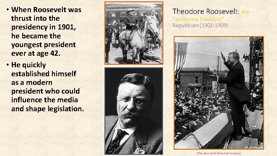  • When Roosevelt was thrust into the presidency in 1901, he became the