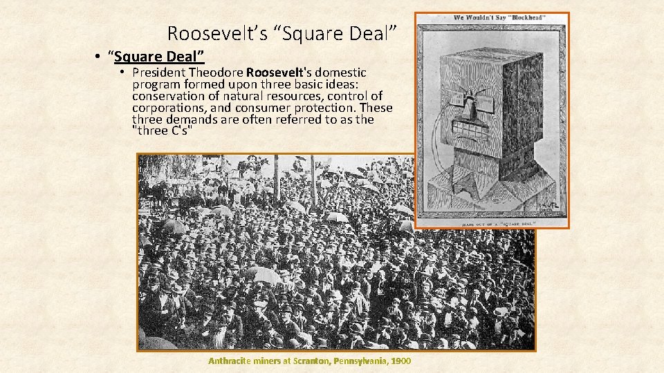 Roosevelt’s “Square Deal” • President Theodore Roosevelt's domestic program formed upon three basic ideas: