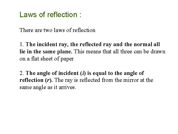 Laws of reflection : There are two laws of reflection 1. The incident ray,