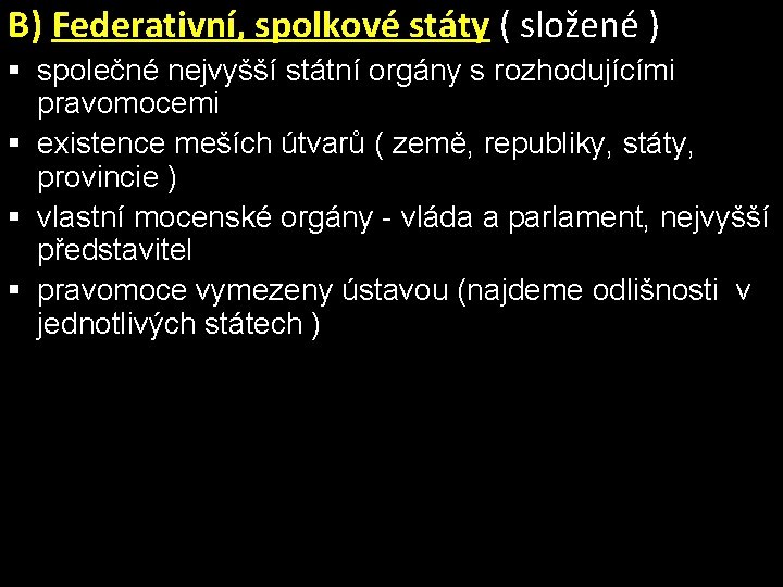 B) Federativní, spolkové státy ( složené ) § společné nejvyšší státní orgány s rozhodujícími