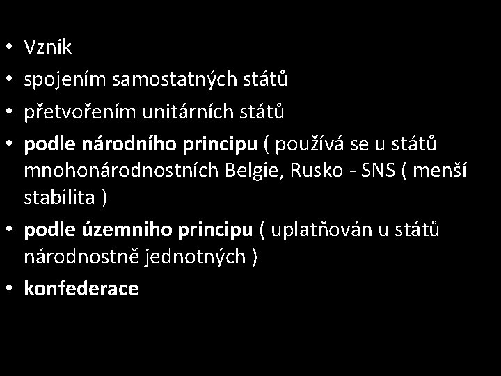 Vznik spojením samostatných států přetvořením unitárních států podle národního principu ( používá se u