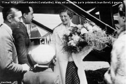 11 mai 1934 à Oued-Hamimin (Constantine), Mary est accueillie par le président Jean Bovet,