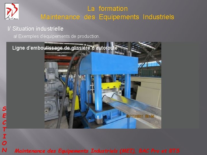 La formation Maintenance des Equipements Industriels I/ Situation industrielle a/ Exemples d’équipements de production.