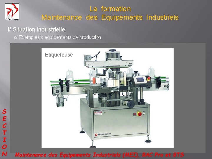 La formation Maintenance des Equipements Industriels I/ Situation industrielle a/ Exemples d’équipements de production.