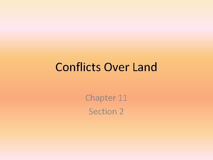 Conflicts Over Land Chapter 11 Section 2 