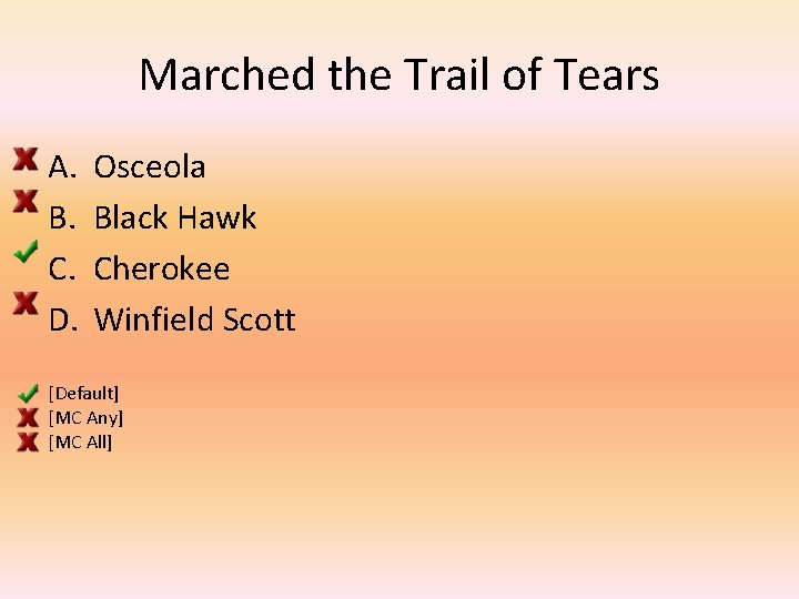 Marched the Trail of Tears A. B. C. D. Osceola Black Hawk Cherokee Winfield