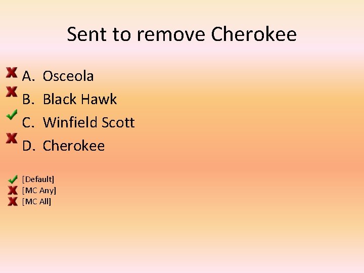 Sent to remove Cherokee A. B. C. D. Osceola Black Hawk Winfield Scott Cherokee