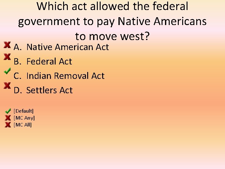 Which act allowed the federal government to pay Native Americans to move west? A.