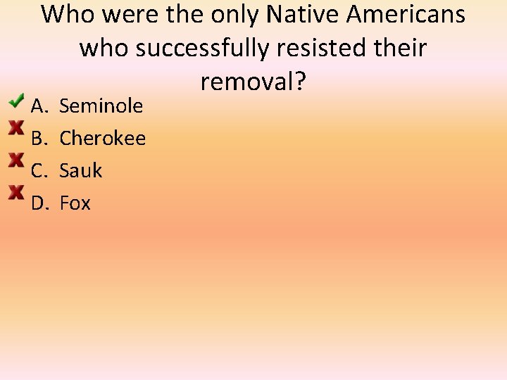 Who were the only Native Americans who successfully resisted their removal? A. B. C.