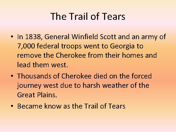 The Trail of Tears • In 1838, General Winfield Scott and an army of