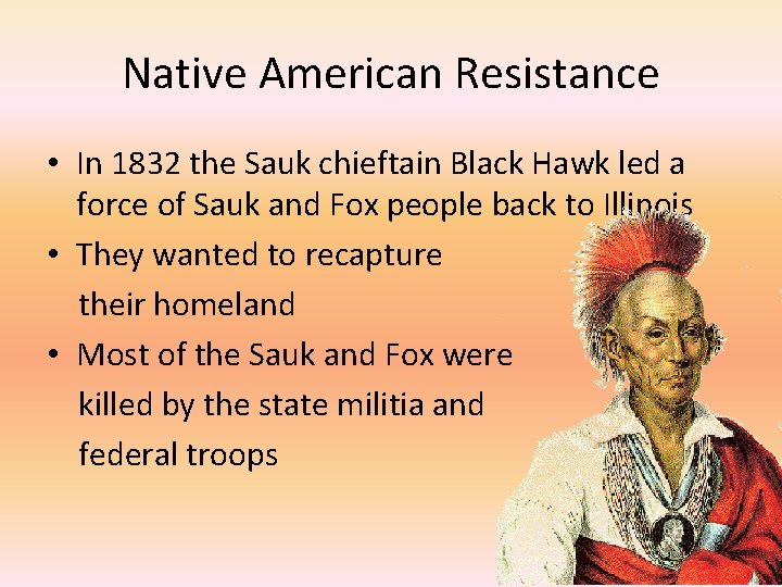 Native American Resistance • In 1832 the Sauk chieftain Black Hawk led a force