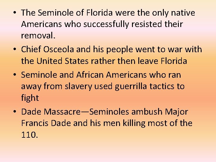  • The Seminole of Florida were the only native Americans who successfully resisted