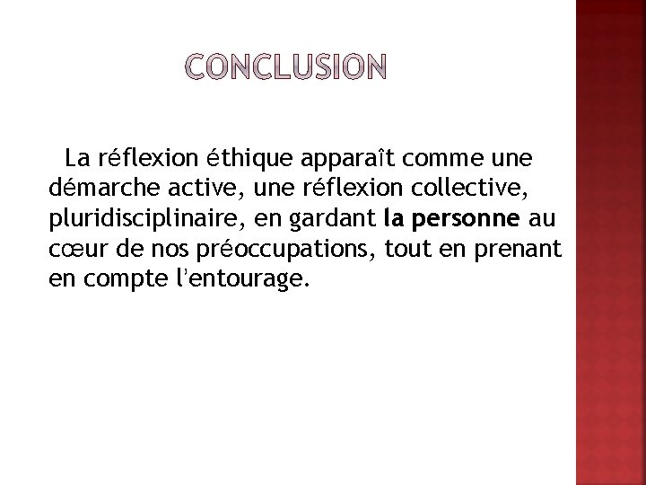 La réflexion éthique apparaît comme une démarche active, une réflexion collective, pluridisciplinaire, en gardant