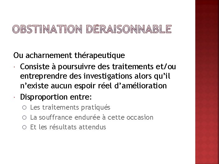 Ou acharnement thérapeutique Consiste à poursuivre des traitements et/ou entreprendre des investigations alors qu’il