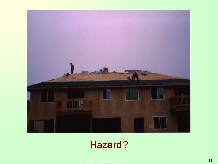 Hazard? OR-OSHA 301 - Fall Protection in Construction 11 