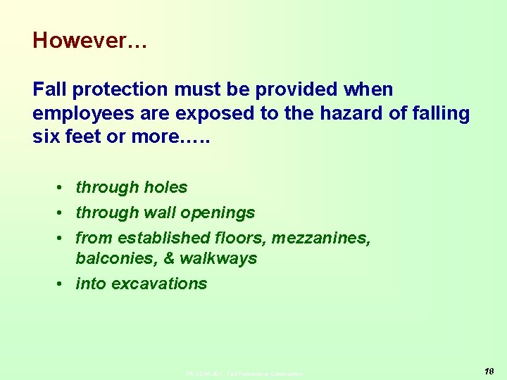 However… Fall protection must be provided when employees are exposed to the hazard of