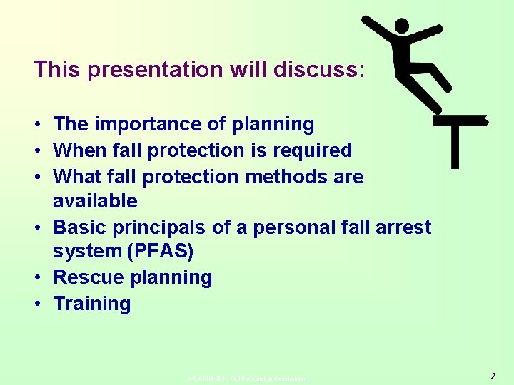 This presentation will discuss: • The importance of planning • When fall protection is