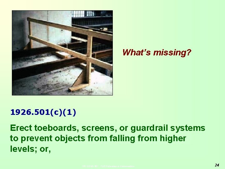 What’s missing? 1926. 501(c)(1) Erect toeboards, screens, or guardrail systems to prevent objects from