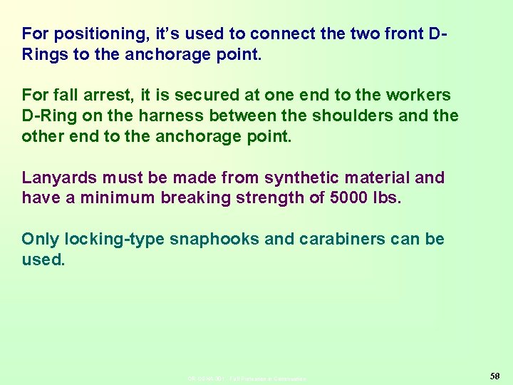 For positioning, it’s used to connect the two front DRings to the anchorage point.