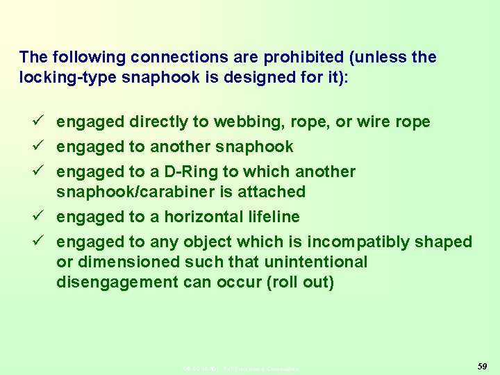 The following connections are prohibited (unless the locking-type snaphook is designed for it): ü