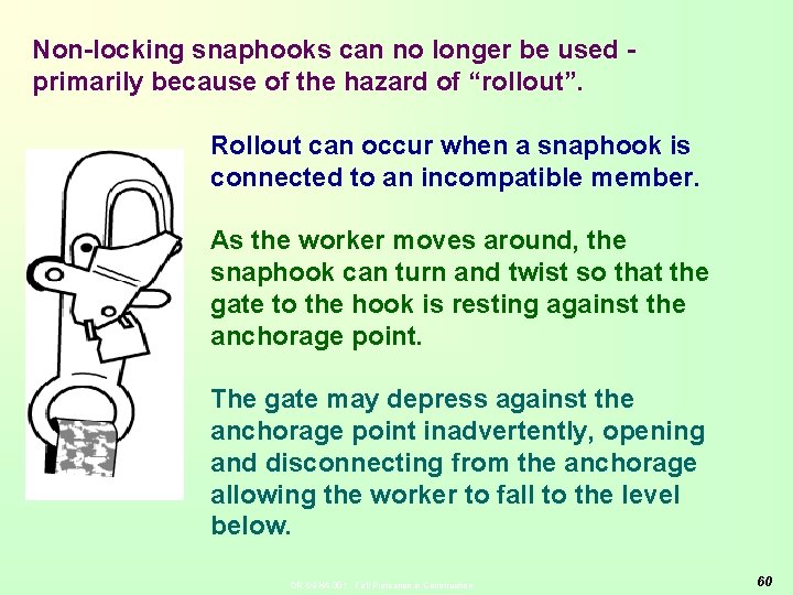Non-locking snaphooks can no longer be used primarily because of the hazard of “rollout”.