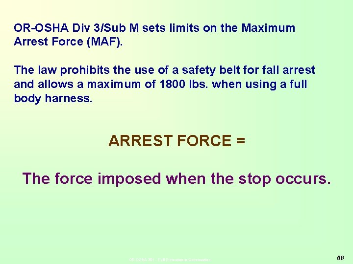 OR-OSHA Div 3/Sub M sets limits on the Maximum Arrest Force (MAF). The law