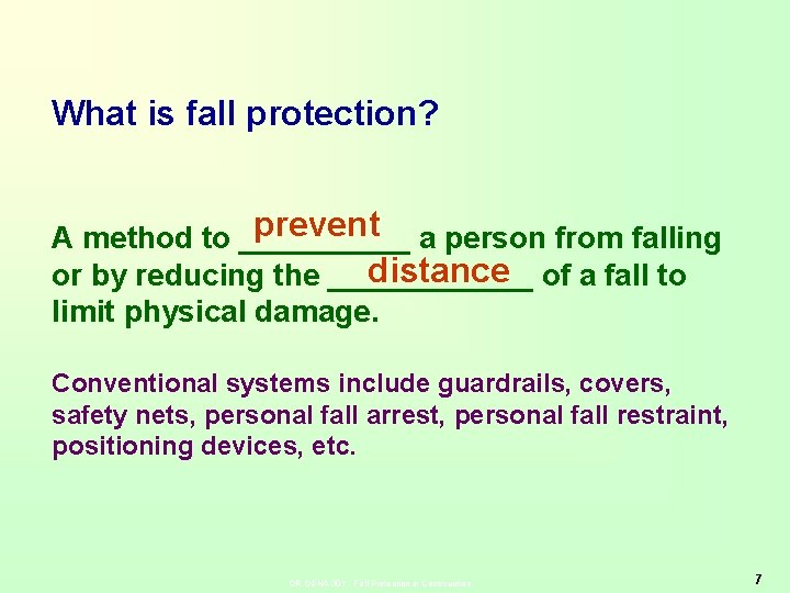 What is fall protection? prevent a person from falling A method to _____ distance