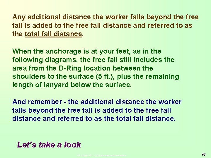 Any additional distance the worker falls beyond the free fall is added to the