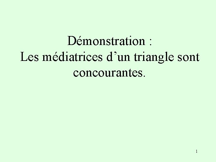 Dmonstration Les mdiatrices dun triangle sont concourantes 1