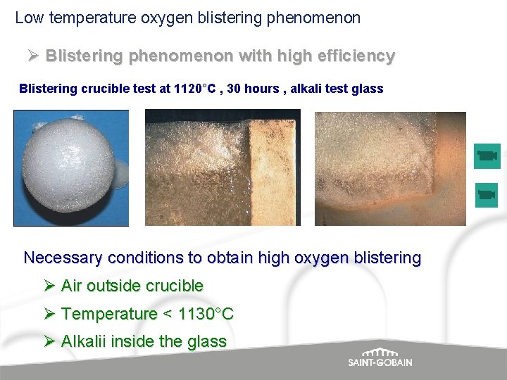 Low temperature oxygen blistering phenomenon Ø Blistering phenomenon with high efficiency Blistering crucible test