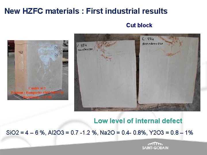 New HZFC materials : First industrial results Cut block Low level of internal defect