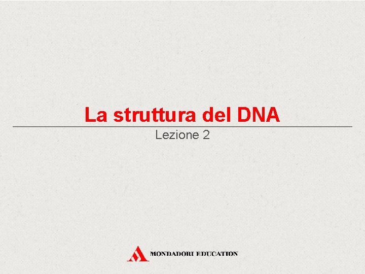 La struttura del DNA Lezione 2 