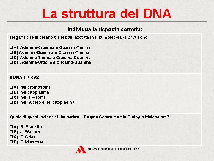 La struttura del DNA Individua la risposta corretta: I legami che si creano tra