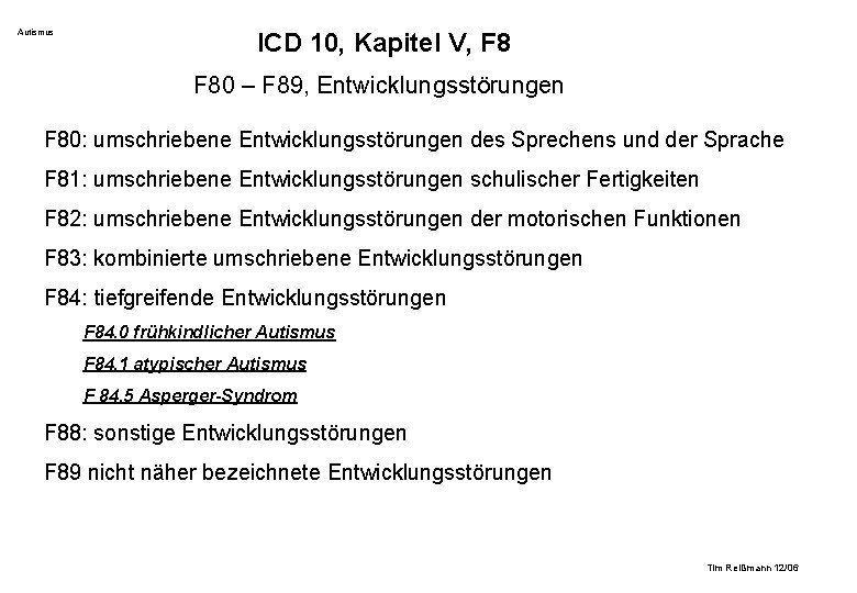 Autismus ICD 10, Kapitel V, F 80 – F 89, Entwicklungsstörungen F 80: umschriebene Autismus ICD 10, Kapitel V, F 80 – F 89, Entwicklungsstörungen F 80: umschriebene