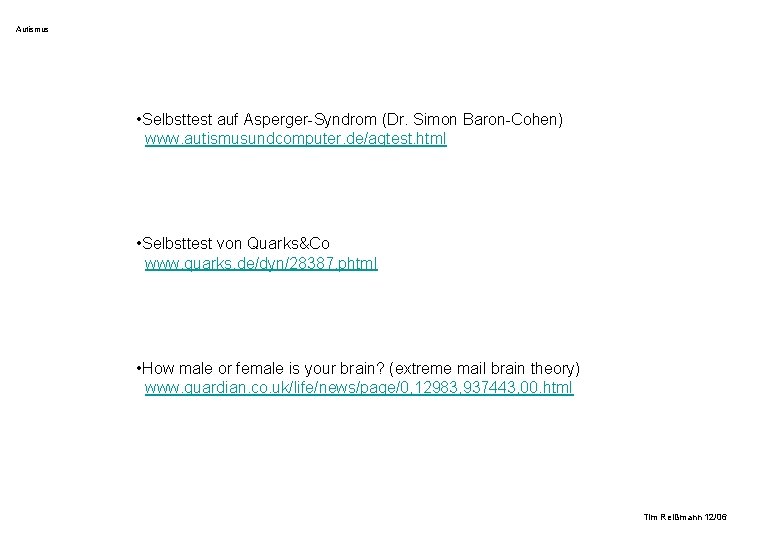 Autismus • Selbsttest auf Asperger-Syndrom (Dr. Simon Baron-Cohen) www. autismusundcomputer. de/aqtest. html • Selbsttest Autismus • Selbsttest auf Asperger-Syndrom (Dr. Simon Baron-Cohen) www. autismusundcomputer. de/aqtest. html • Selbsttest