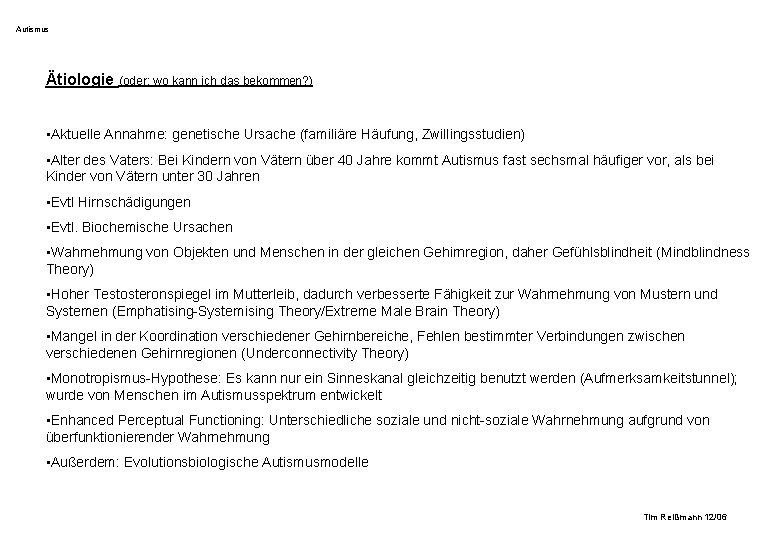 Autismus Ätiologie (oder: wo kann ich das bekommen? ) • Aktuelle Annahme: genetische Ursache Autismus Ätiologie (oder: wo kann ich das bekommen? ) • Aktuelle Annahme: genetische Ursache