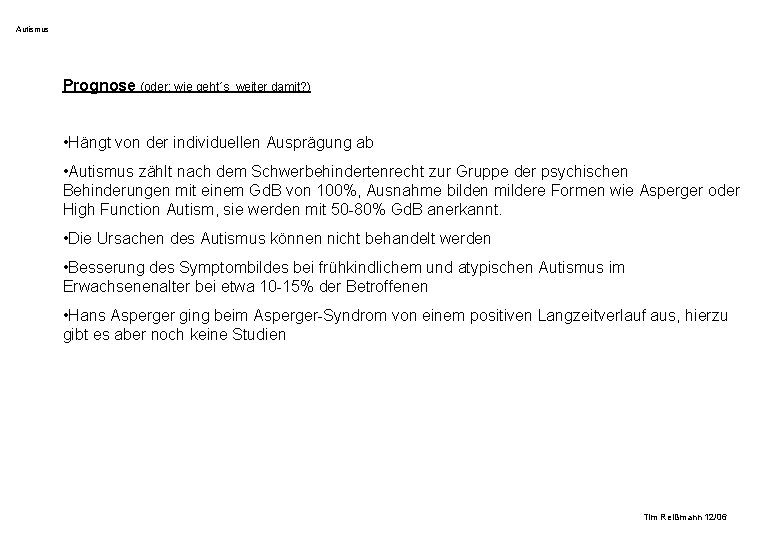 Autismus Prognose (oder: wie geht´s weiter damit? ) • Hängt von der individuellen Ausprägung Autismus Prognose (oder: wie geht´s weiter damit? ) • Hängt von der individuellen Ausprägung