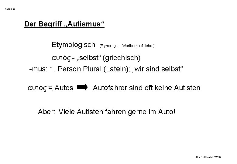 Autismus Der Begriff „Autismus“ Etymologisch: (Etymologie – Wortherkunftslehre) αυτός - „selbst“ (griechisch) -mus: 1. Autismus Der Begriff „Autismus“ Etymologisch: (Etymologie – Wortherkunftslehre) αυτός - „selbst“ (griechisch) -mus: 1.