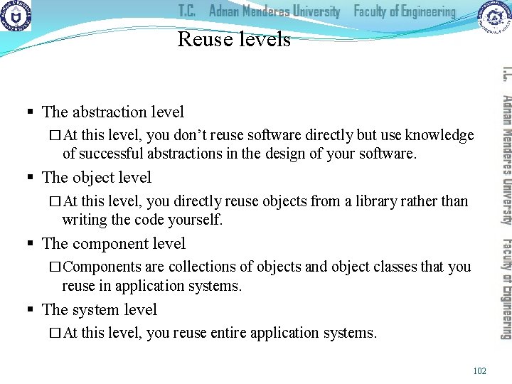 Reuse levels § The abstraction level �At this level, you don’t reuse software directly