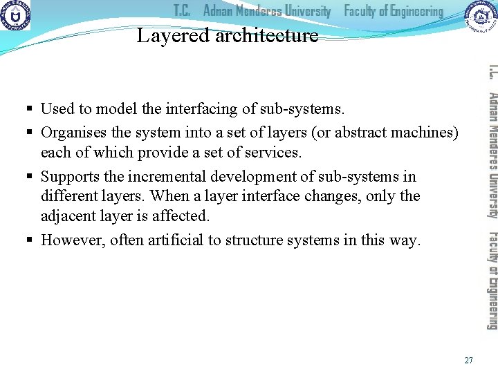 Layered architecture § Used to model the interfacing of sub-systems. § Organises the system