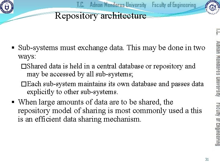 Repository architecture § Sub-systems must exchange data. This may be done in two ways: