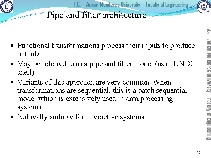 Pipe and filter architecture § Functional transformations process their inputs to produce outputs. §