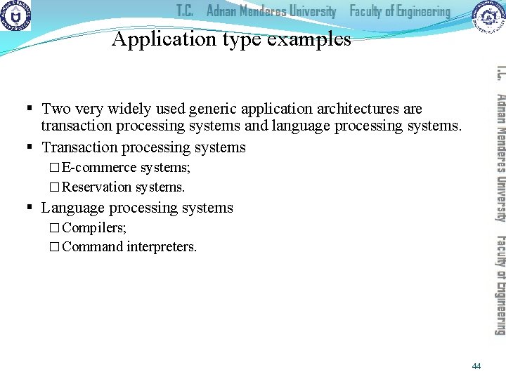 Application type examples § Two very widely used generic application architectures are transaction processing