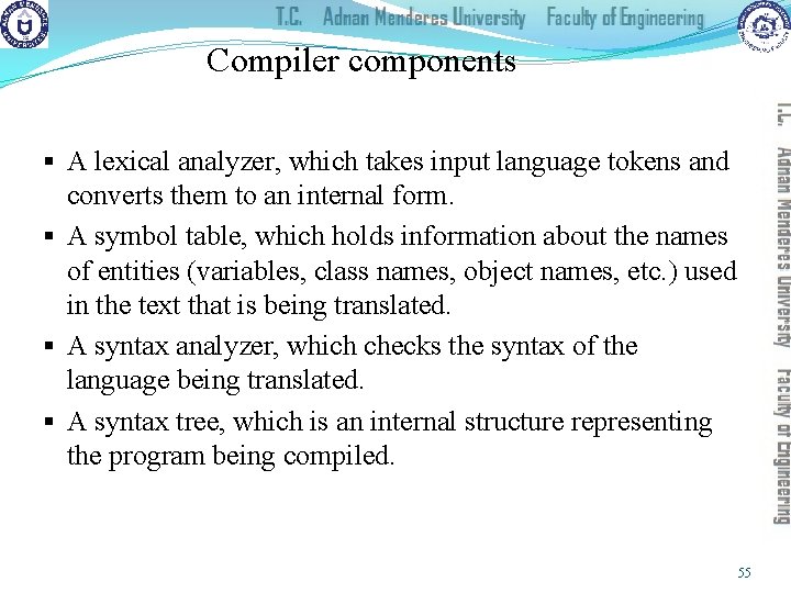 Compiler components § A lexical analyzer, which takes input language tokens and converts them