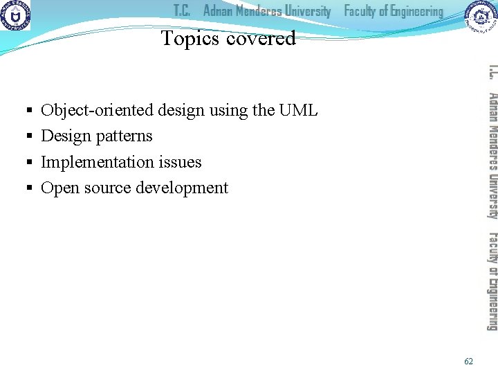Topics covered § § Object-oriented design using the UML Design patterns Implementation issues Open