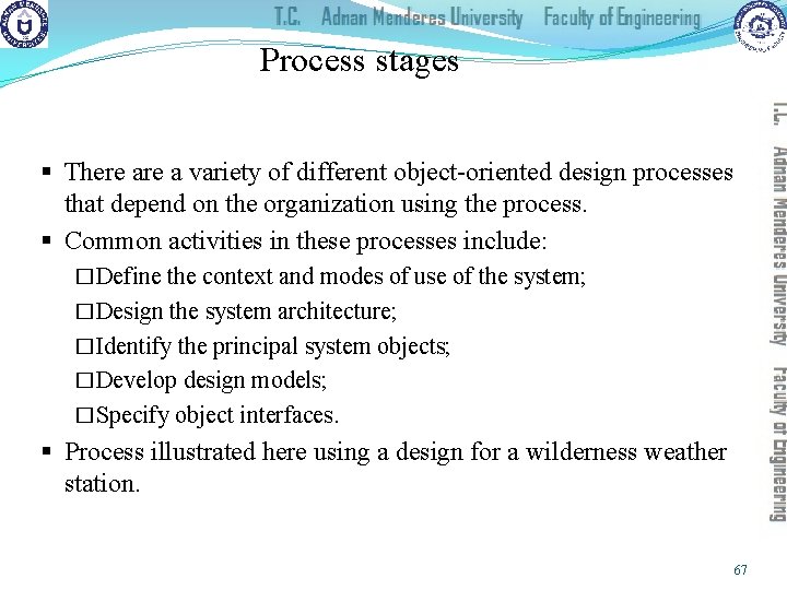 Process stages § There a variety of different object-oriented design processes that depend on