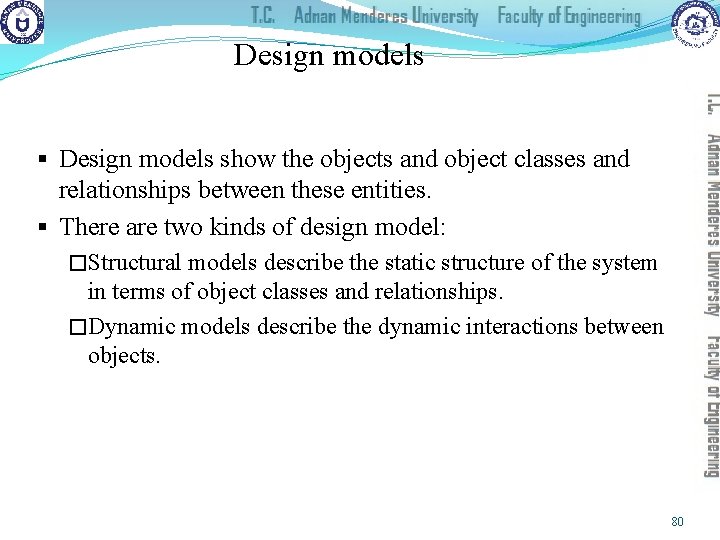 Design models § Design models show the objects and object classes and relationships between