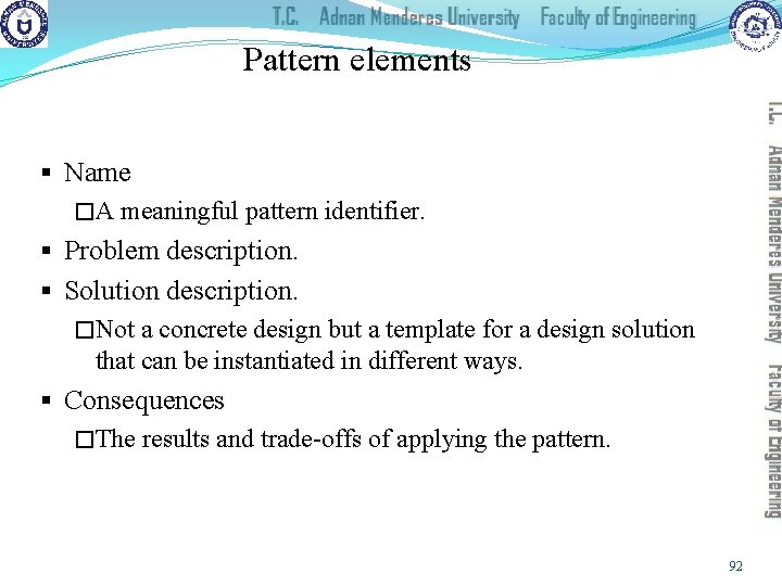 Pattern elements § Name �A meaningful pattern identifier. § Problem description. § Solution description.