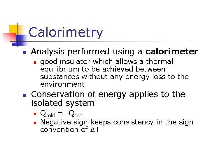 Calorimetry n Analysis performed using a calorimeter n n good insulator which allows a