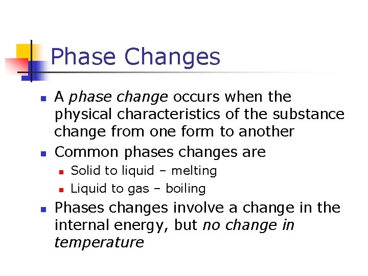 Phase Changes n n A phase change occurs when the physical characteristics of the